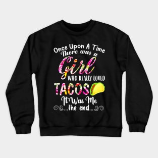 Womens There Was A Girl Who Really Loved Tacos Crewneck Sweatshirt